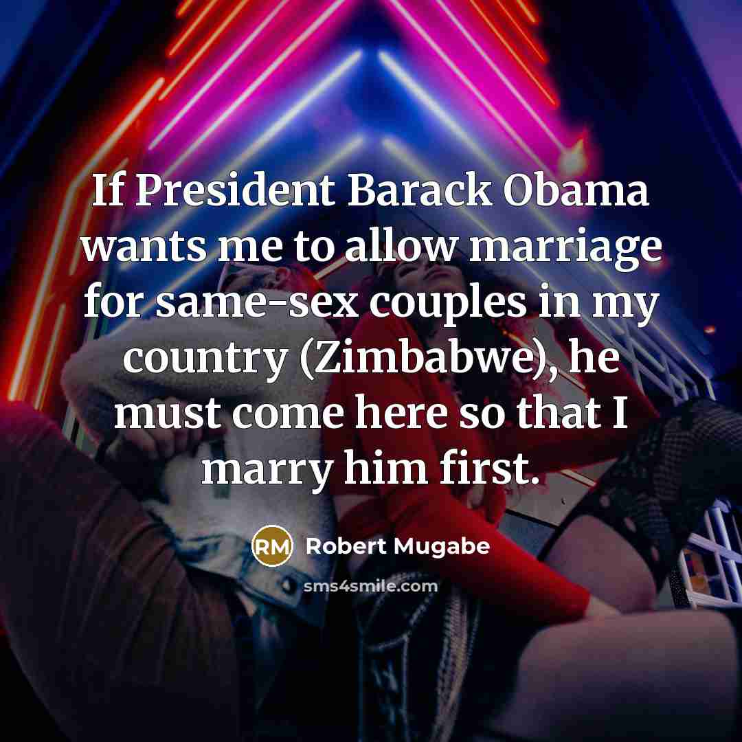 “If President Barack Obama wants me to allow marriage for…” quote by Robert Mugabe