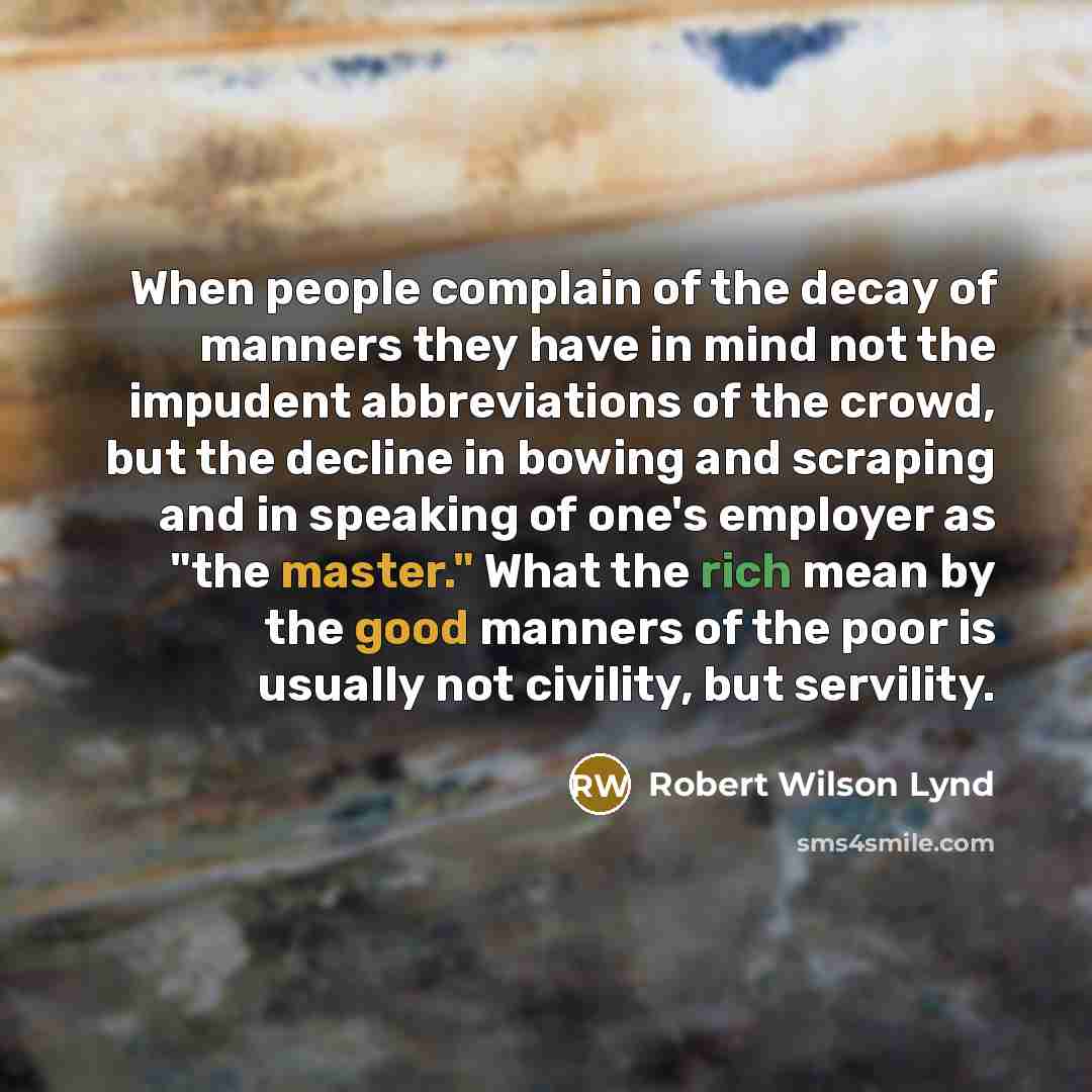 “When people complain of the decay of manners they have…” quote by Robert Wilson Lynd