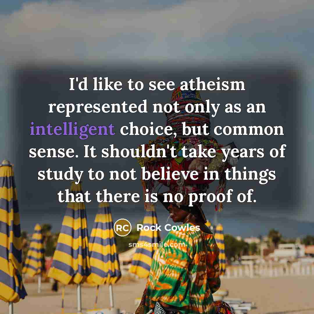 “I'd like to see atheism represented not only as an…” quote by Rock Cowles