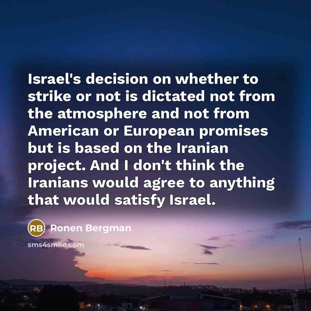 “Israel's decision on whether to strike or not is dictated…” quote by Ronen Bergman