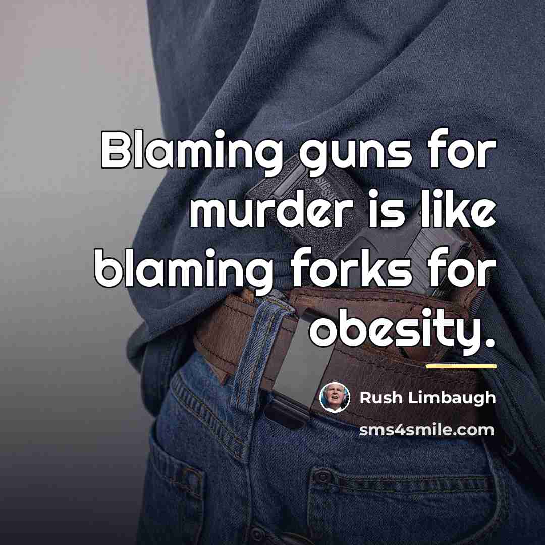 “Blaming guns for murder is like blaming forks for obesity.…” quote by Rush Limbaugh