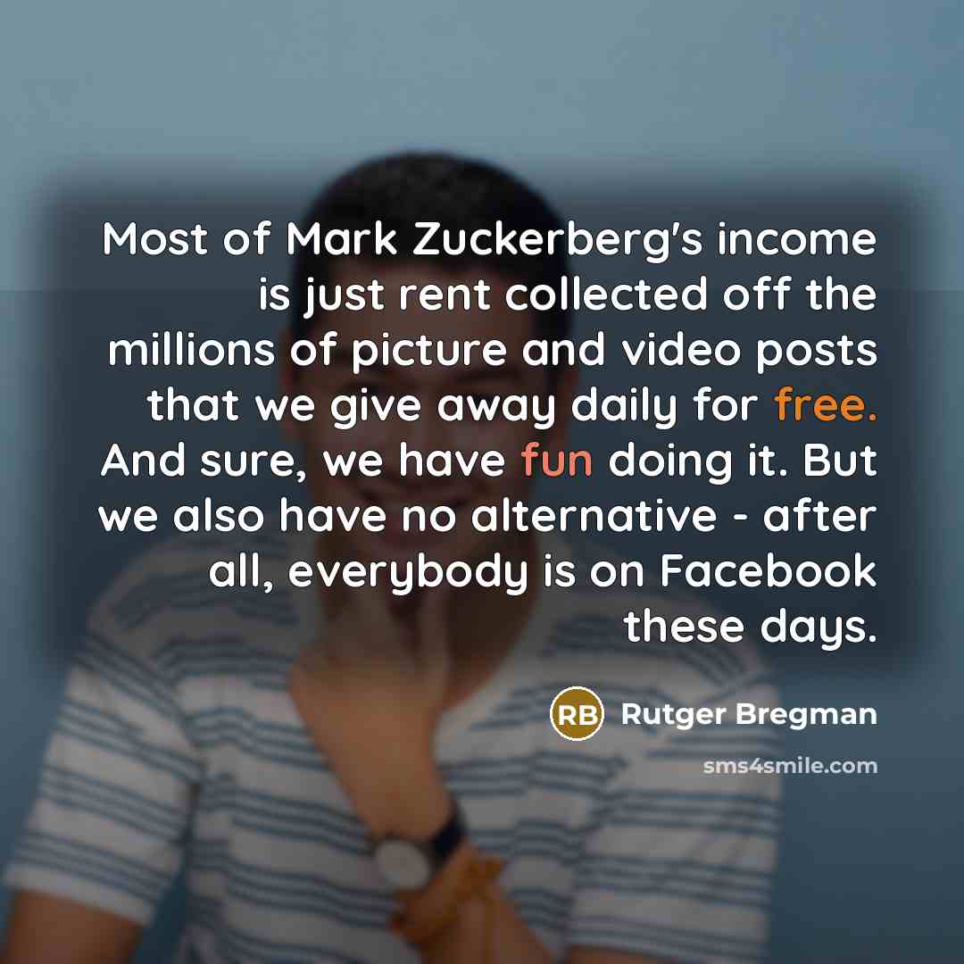 “Most of Mark Zuckerberg's income is just rent collected off…” quote by Rutger Bregman