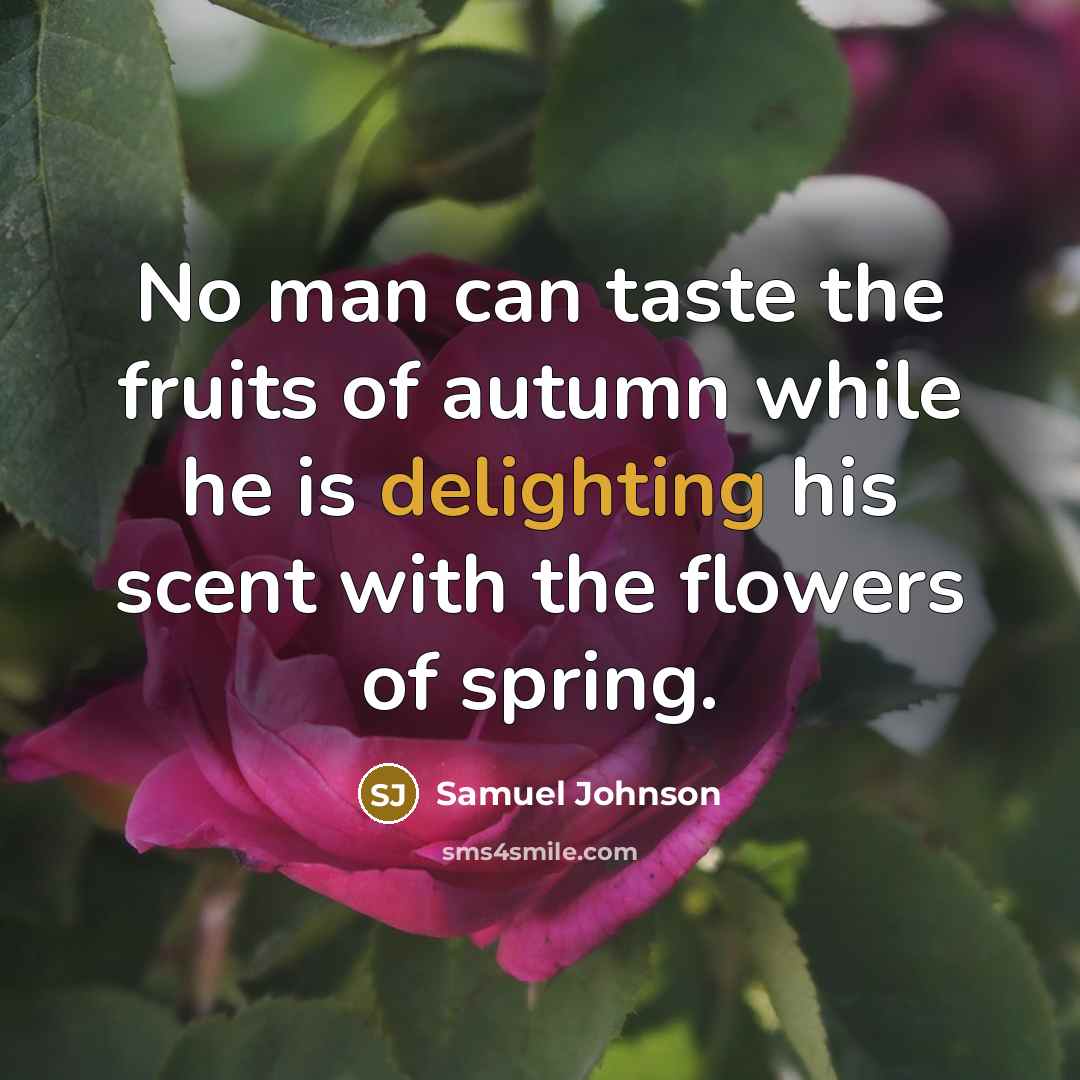 “No man can taste the fruits of autumn while he…” quote by Samuel Johnson