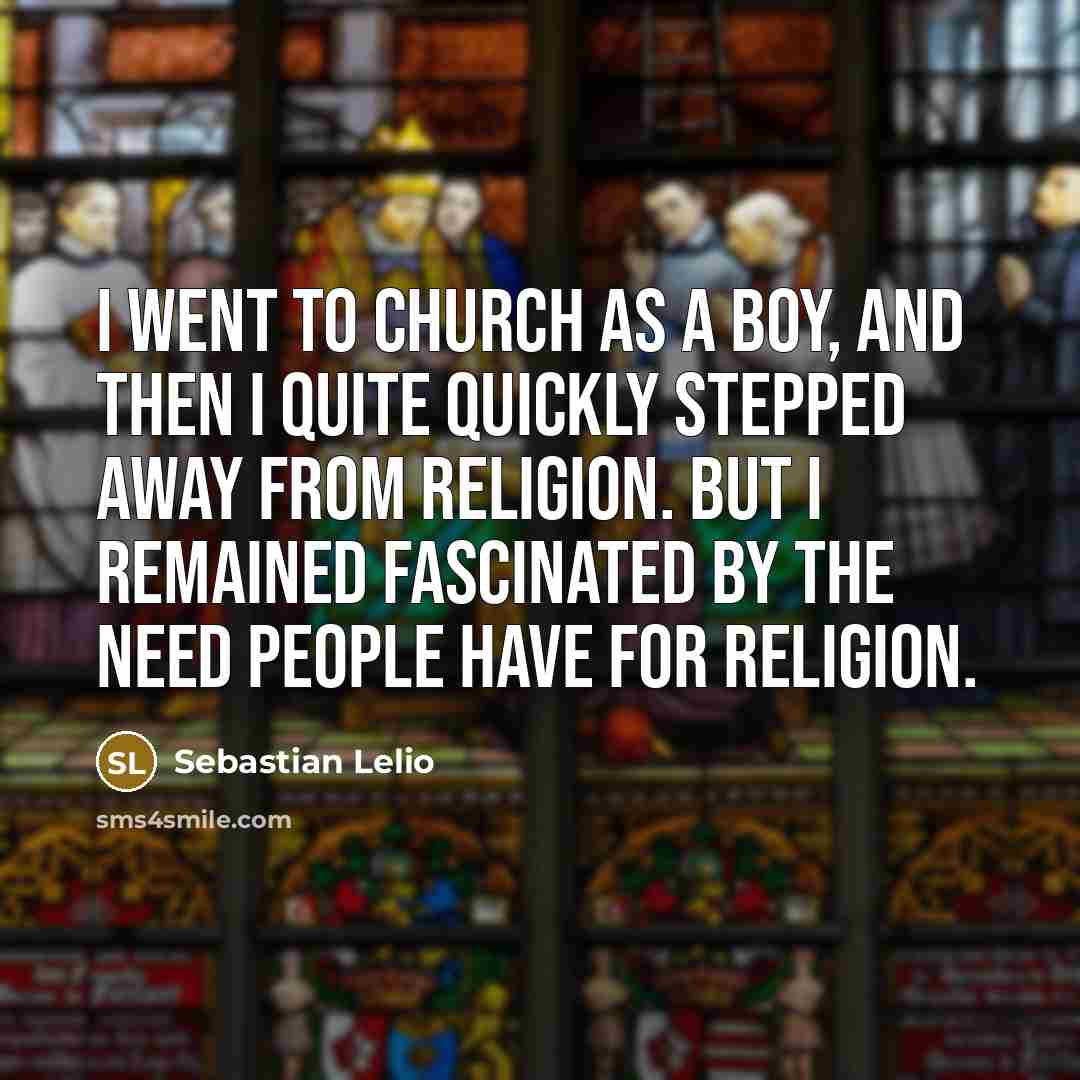 “I went to church as a boy, and then I…” quote by Sebastian Lelio