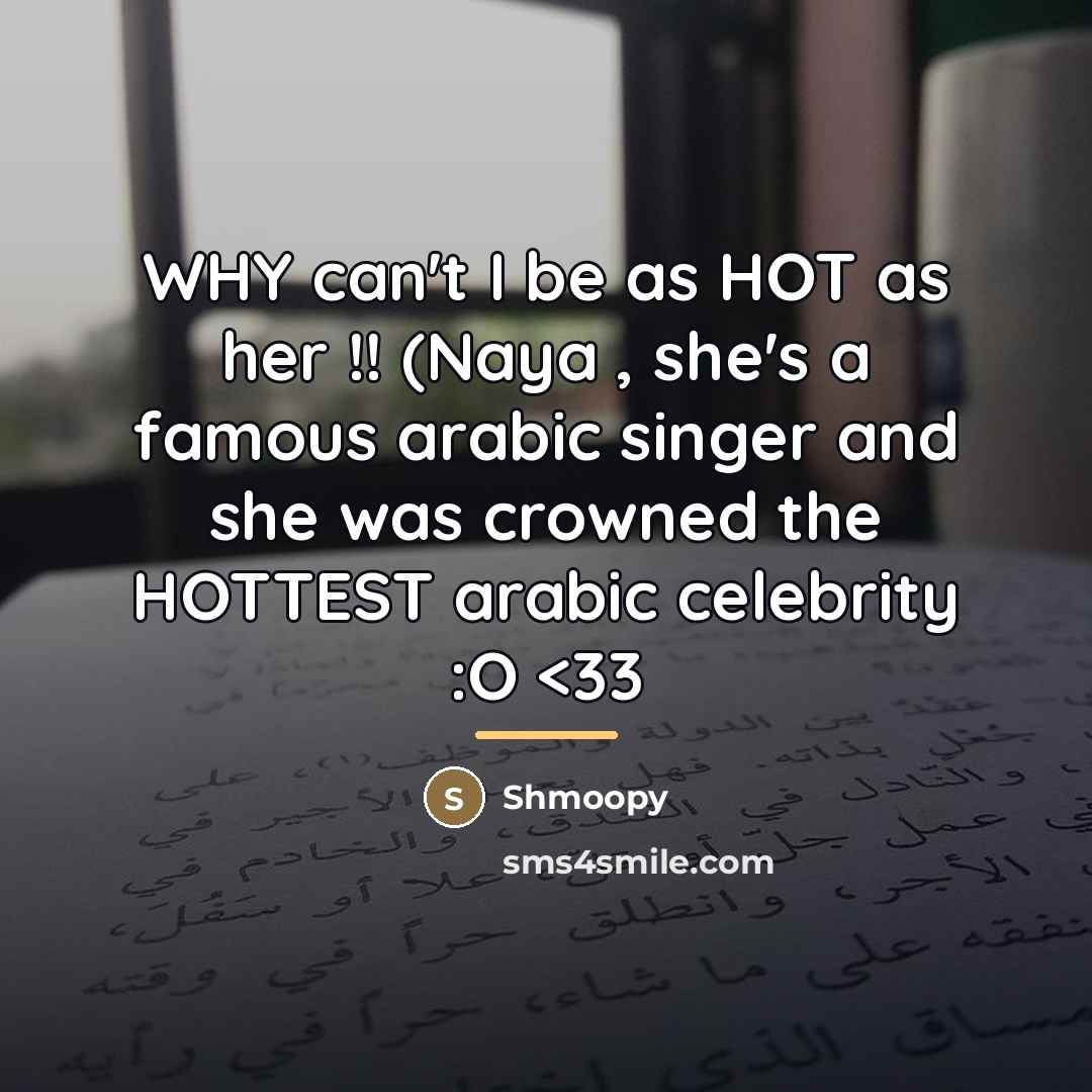 “WHY can't I be as HOT as her !! (Naya…” quote by Shmoopy