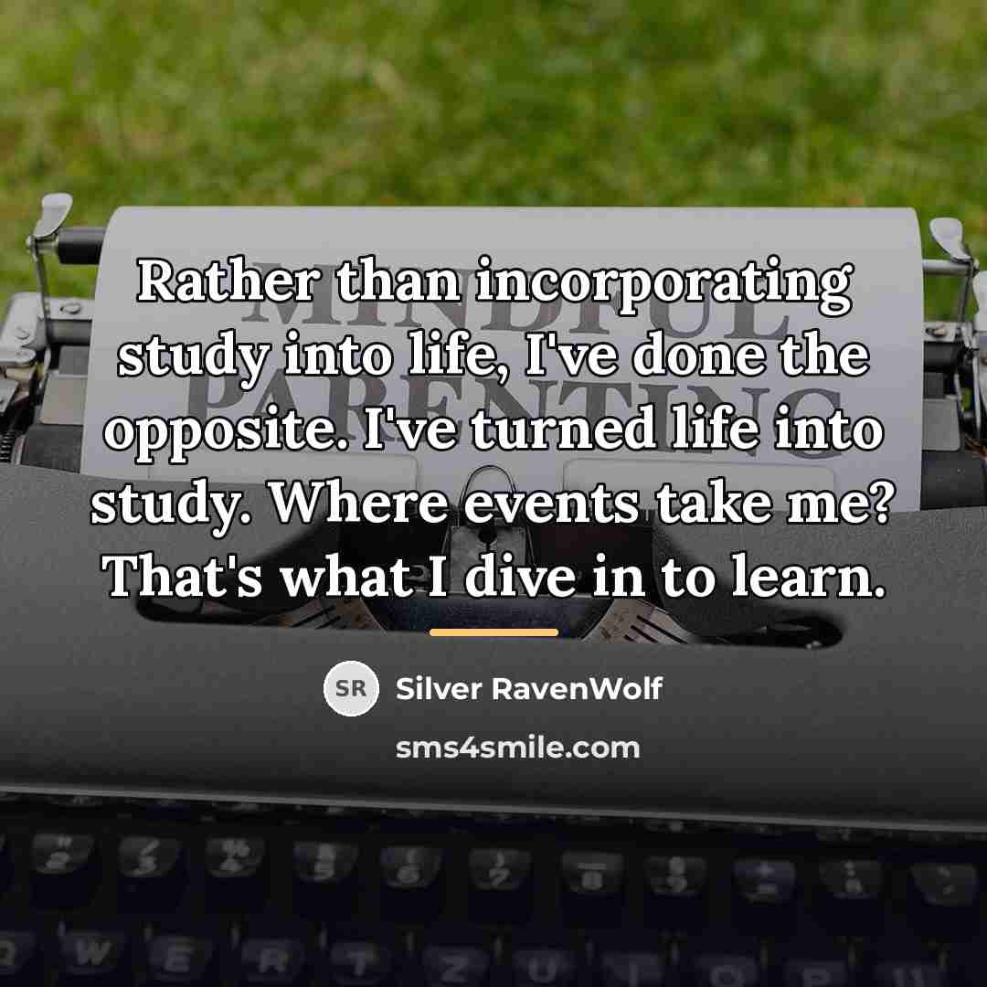 “Rather than incorporating study into life, I've done the opposite.…” quote by Silver RavenWolf