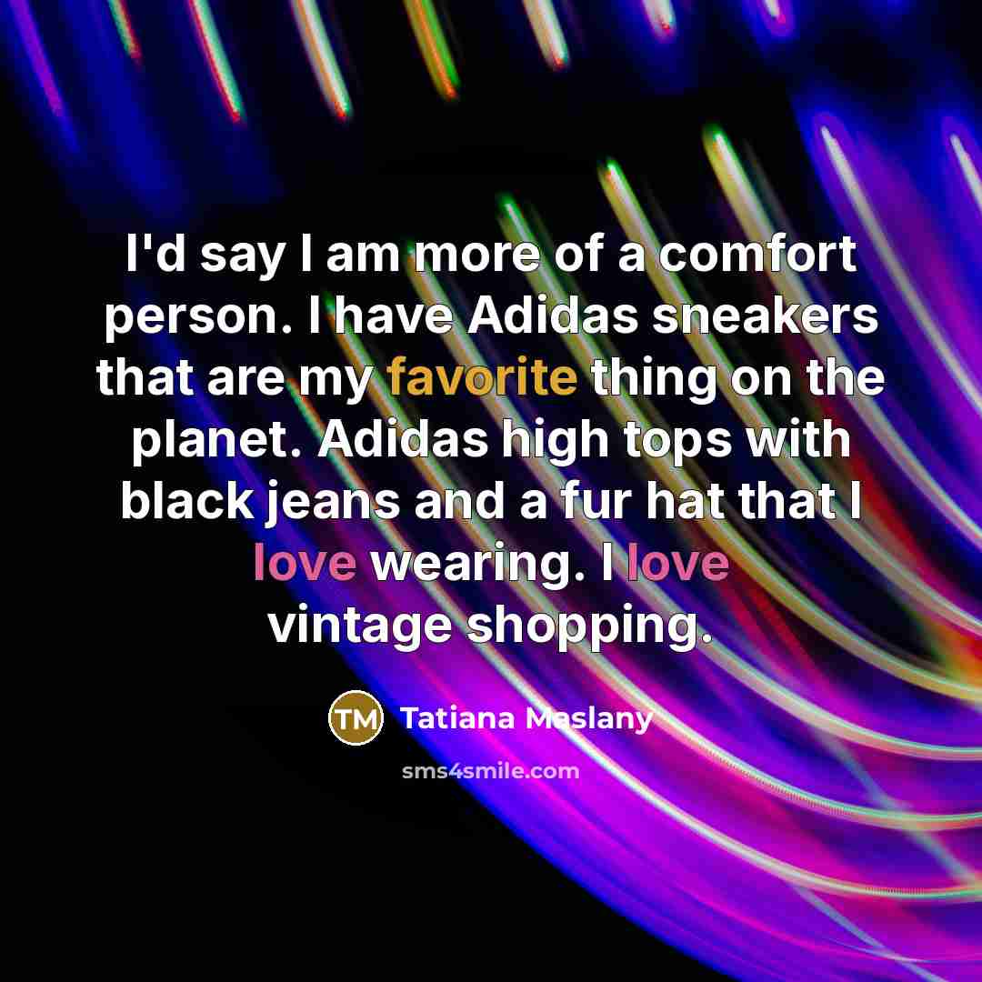 “I'd say I am more of a comfort person. I…” quote by Tatiana Maslany