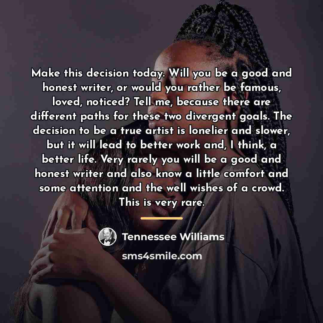 “Make this decision today. Will you be a good and…” quote by Tennessee Williams