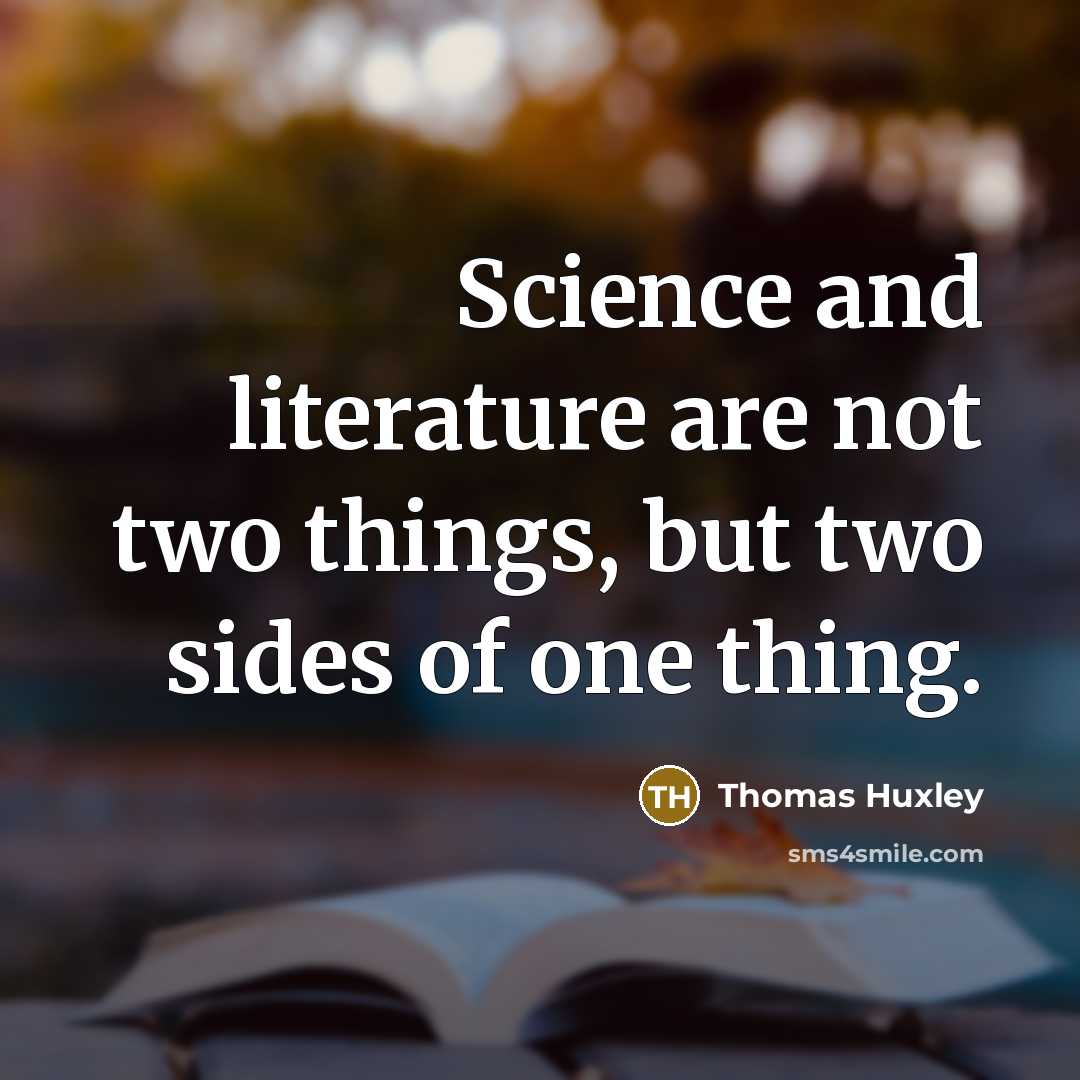 “Science and literature are not two things, but two sides…” quote by Thomas Huxley