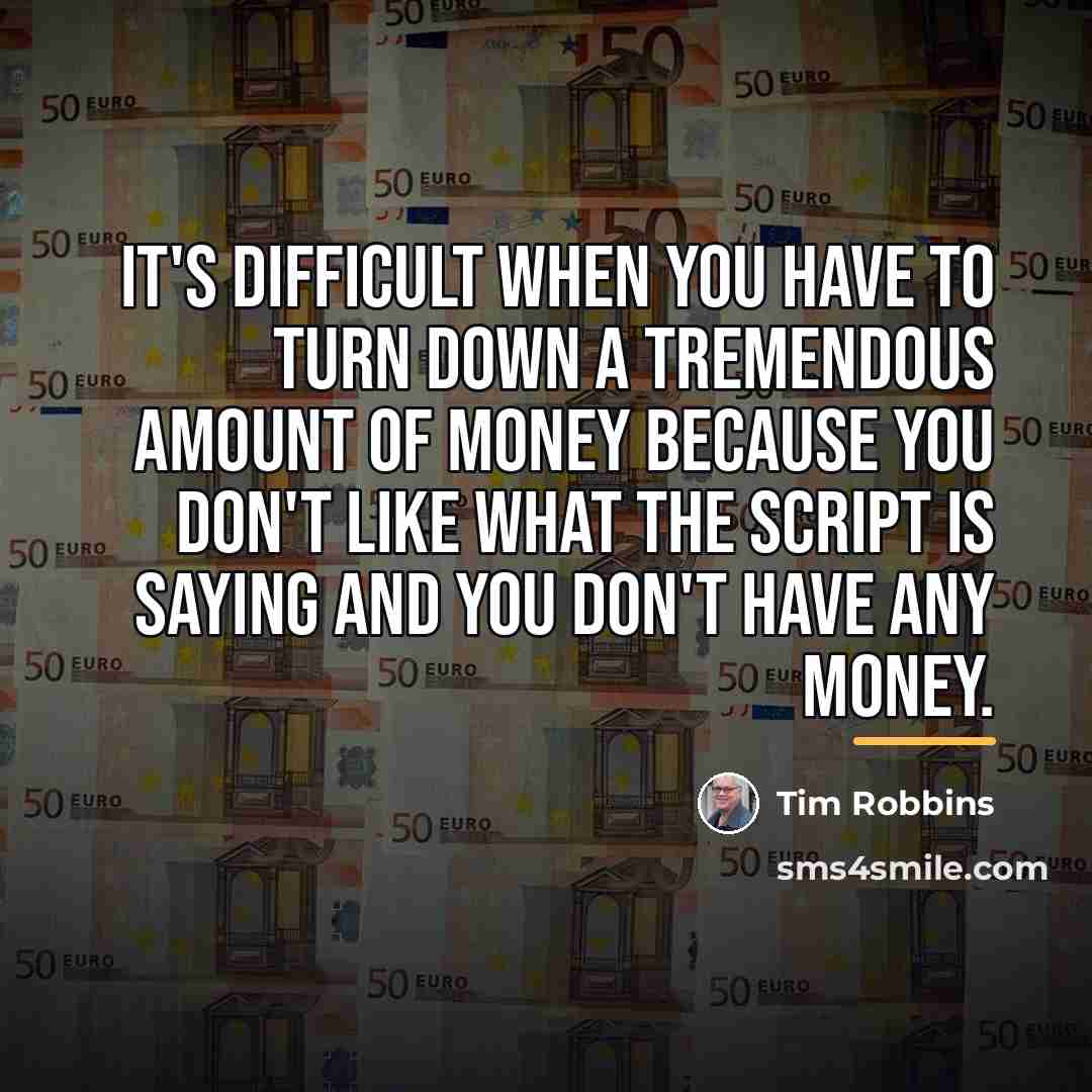 “It's difficult when you have to turn down a tremendous…” quote by Tim Robbins