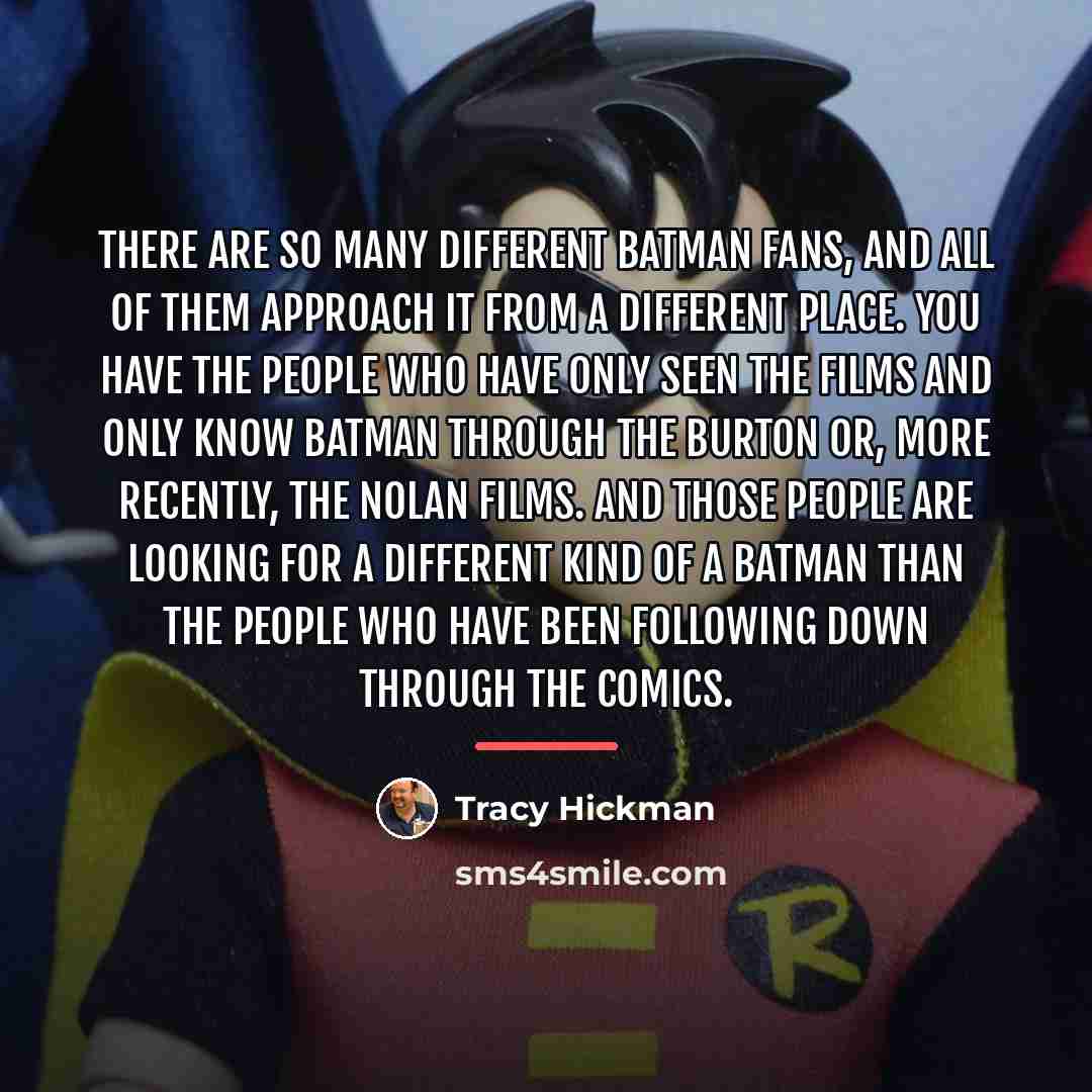 “There are so many different Batman fans, and all of…” quote by Tracy Hickman