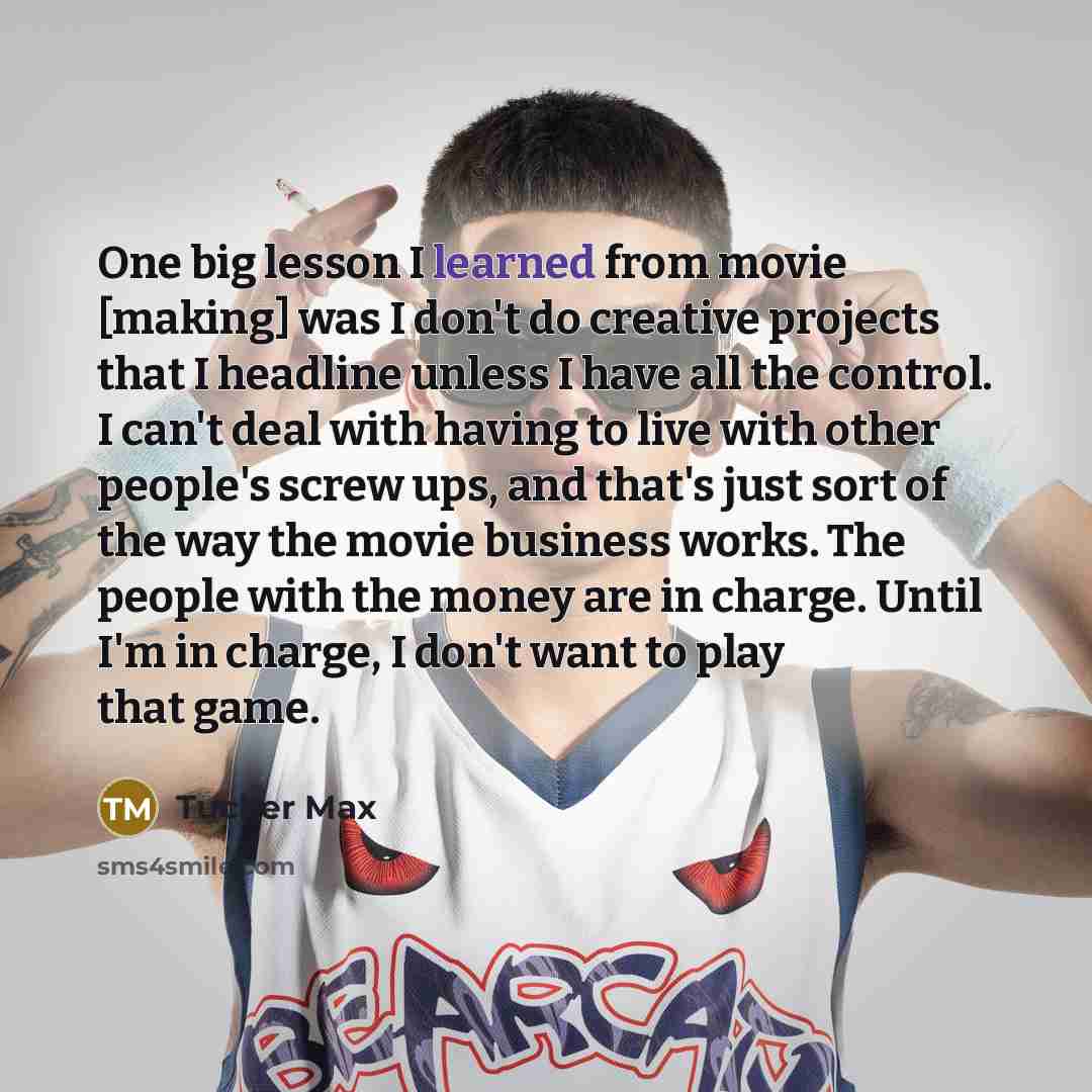“One big lesson I learned from movie [making] was I…” quote by Tucker Max