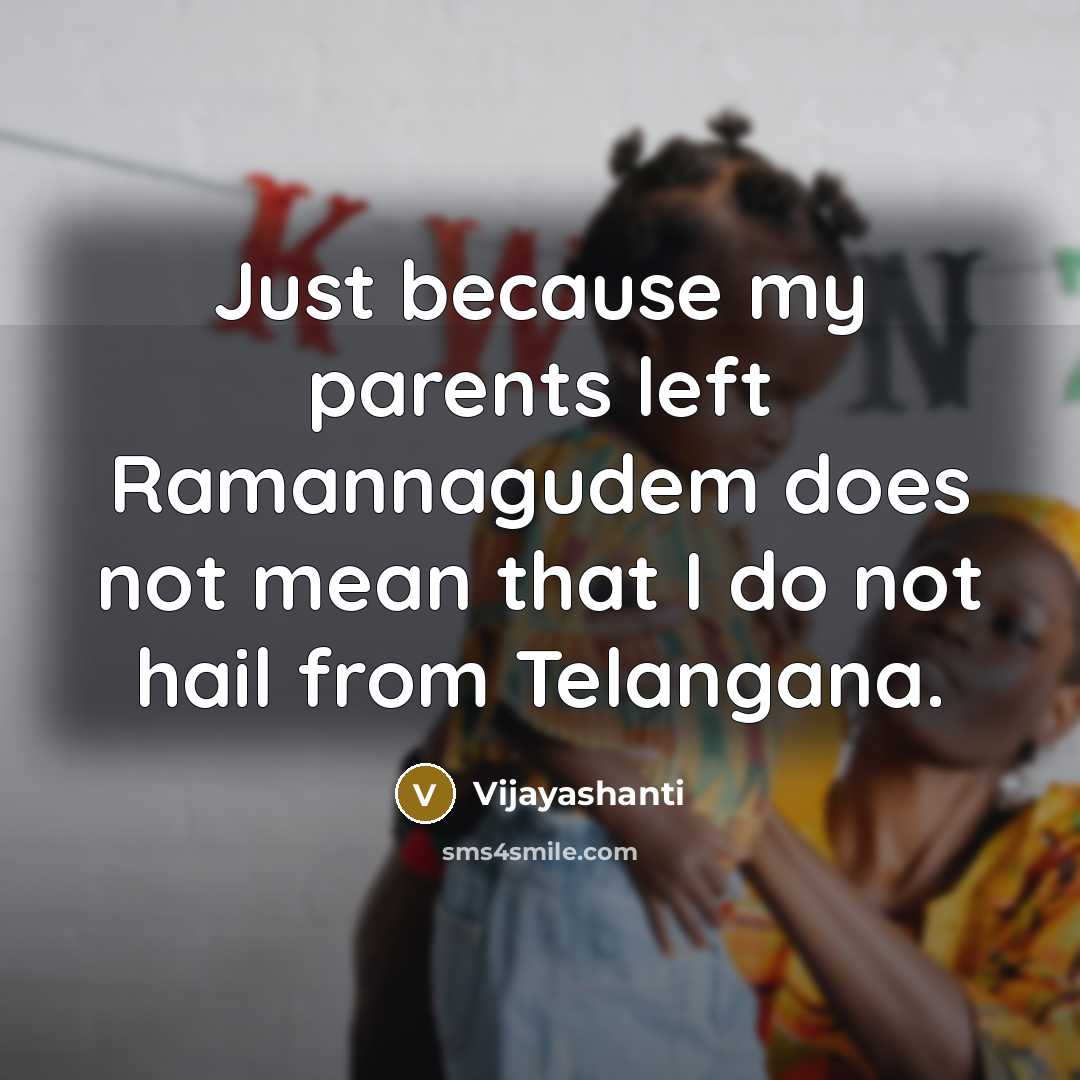 “Just because my parents left Ramannagudem does not mean that…” quote by Vijayashanti