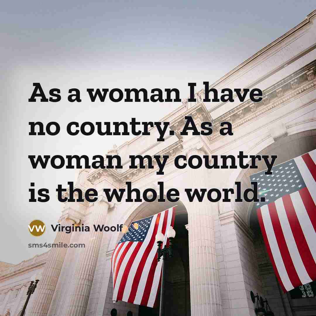 “As a woman I have no country. As a woman…” quote by Virginia Woolf