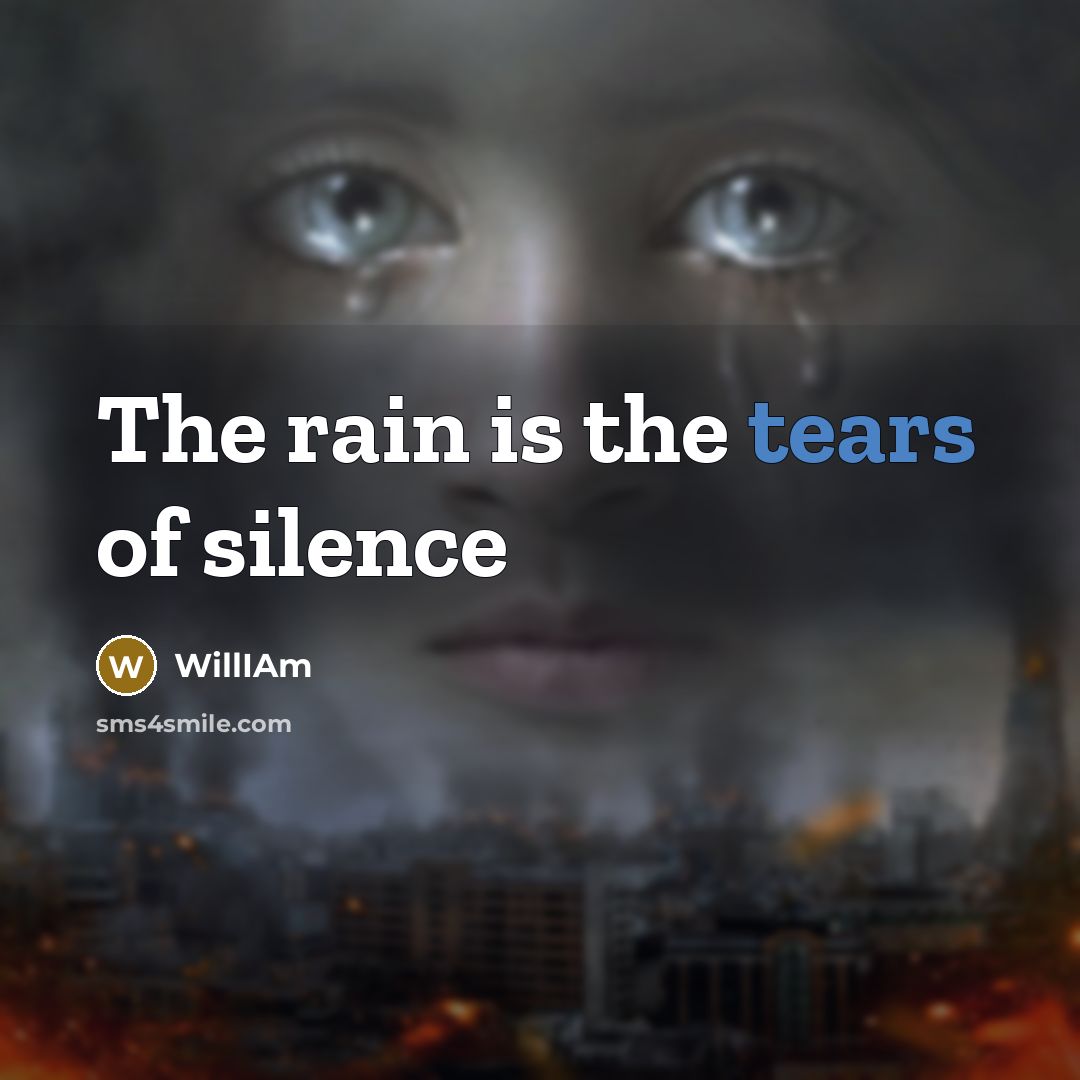“The rain is the tears of silence…” quote by William