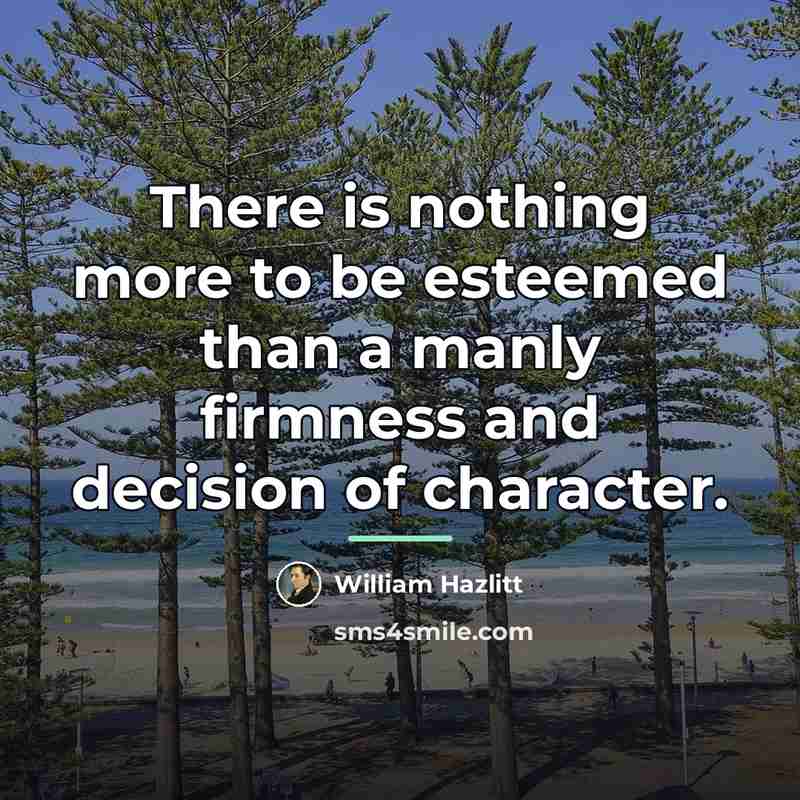 “There is nothing more to be esteemed than a manly…” quote by William Hazlitt