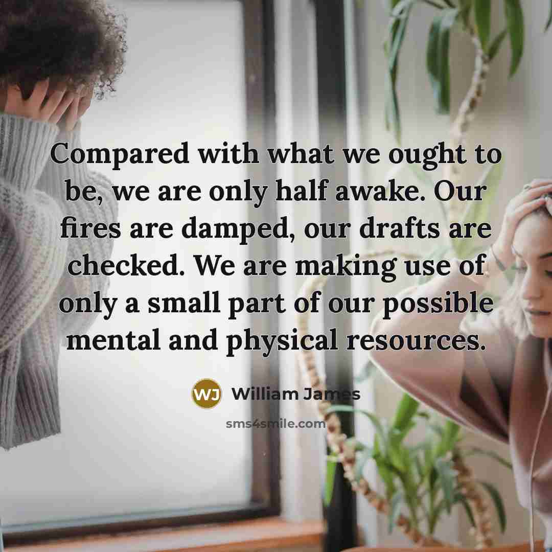 “Compared with what we ought to be, we are only…” quote by William James