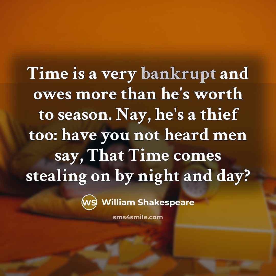 “Time is a very bankrupt and owes more than he's…” quote by William Shakespeare