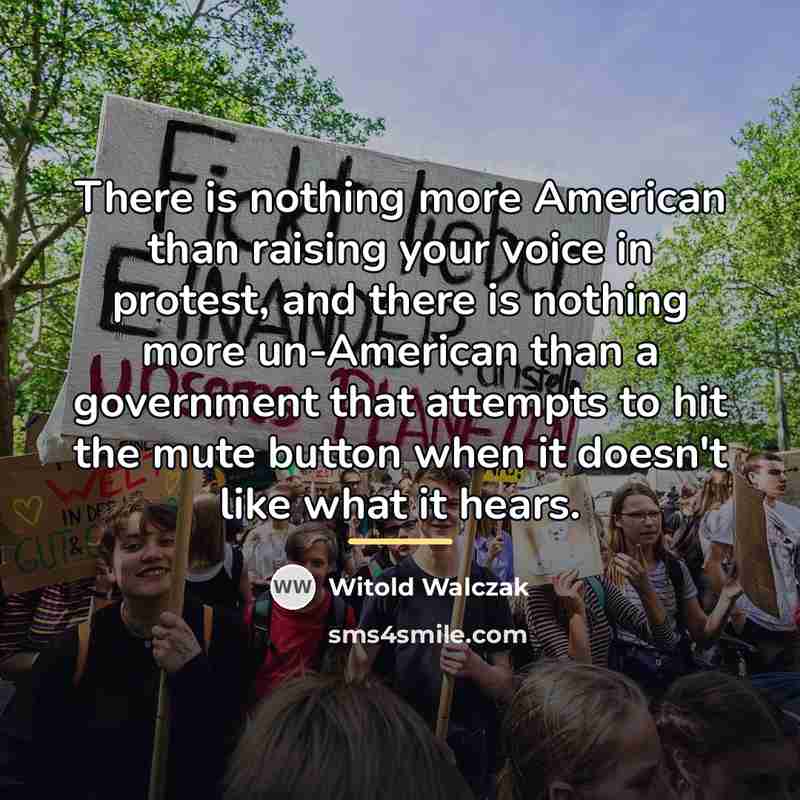 “There is nothing more American than raising your voice in…” quote by Witold Walczak