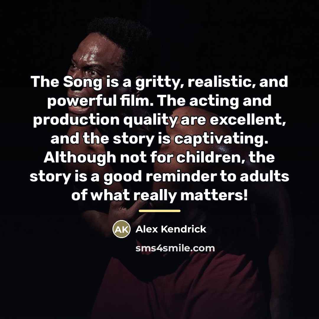 “The Song is a gritty, realistic, and powerful film. The…” quote by Alex Kendrick