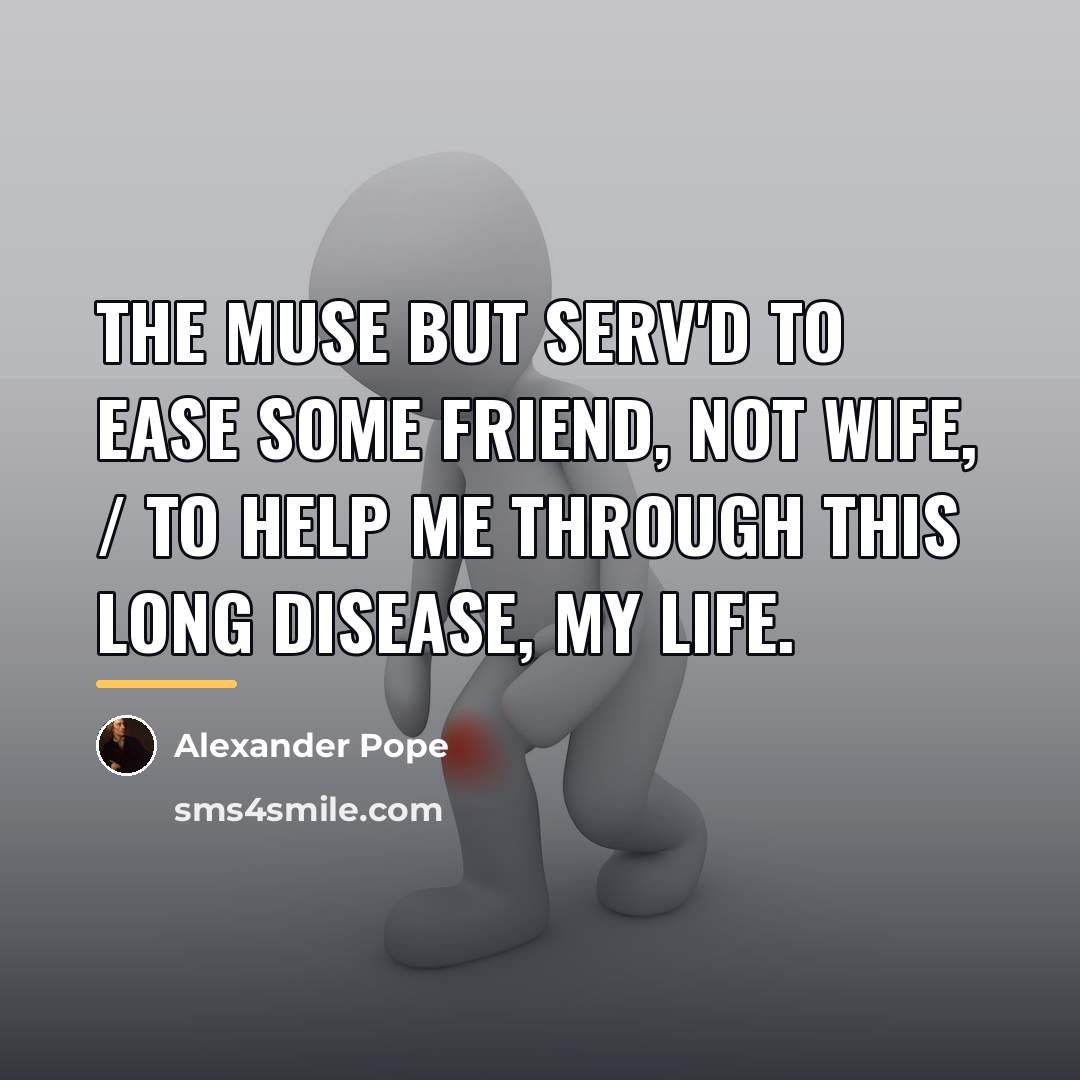 “The Muse but serv'd to ease some friend, not wife,…” quote by Alexander Pope