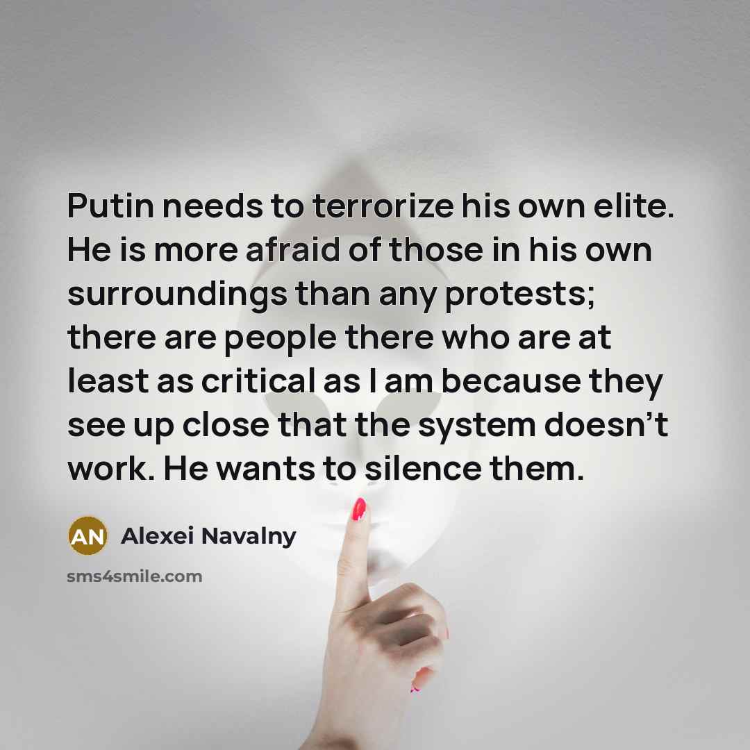 “Putin needs to terrorize his own elite. He is more…” quote by Alexei Navalny