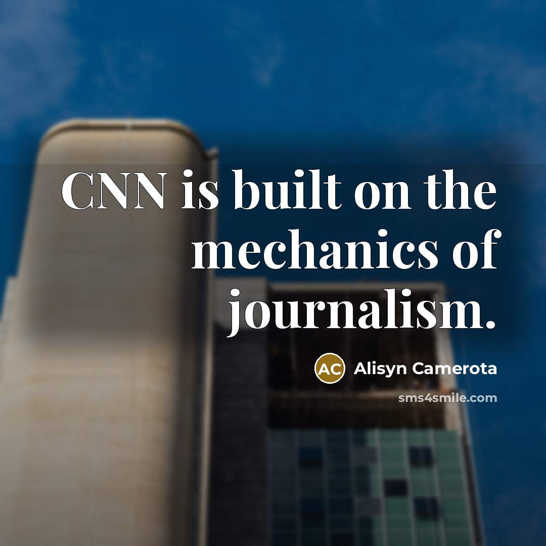 “CNN is built on the mechanics of journalism.…” quote by Alisyn Camerota