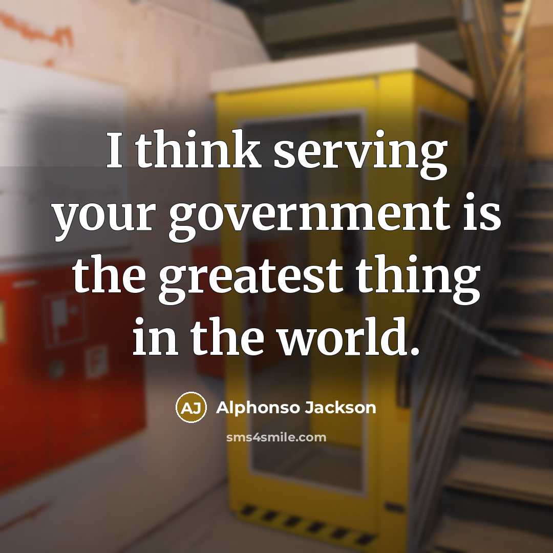 “I think serving your government is the greatest thing in…” quote by Alphonso Jackson