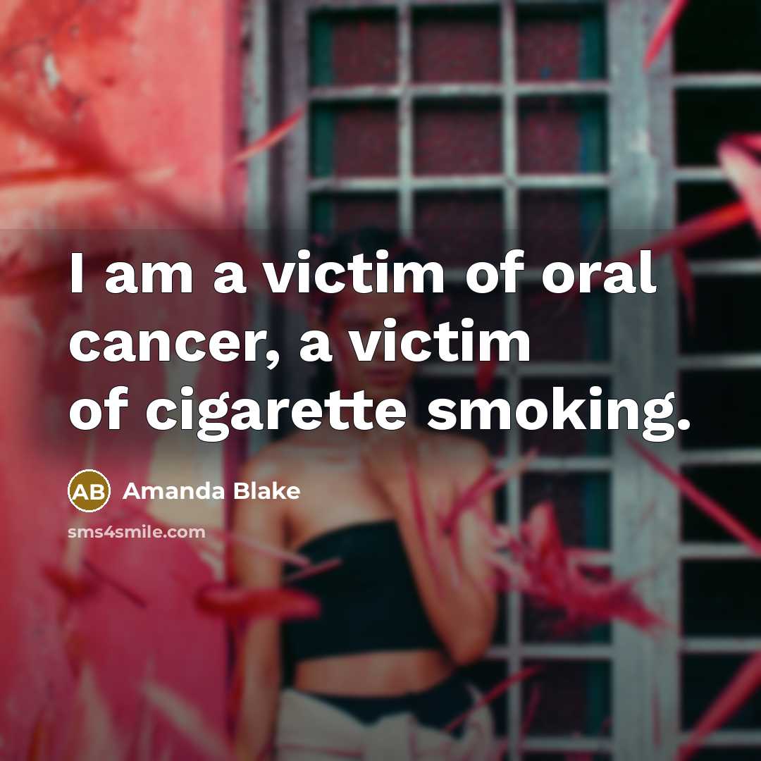 “I am a victim of oral cancer, a victim of…” quote by Amanda Blake