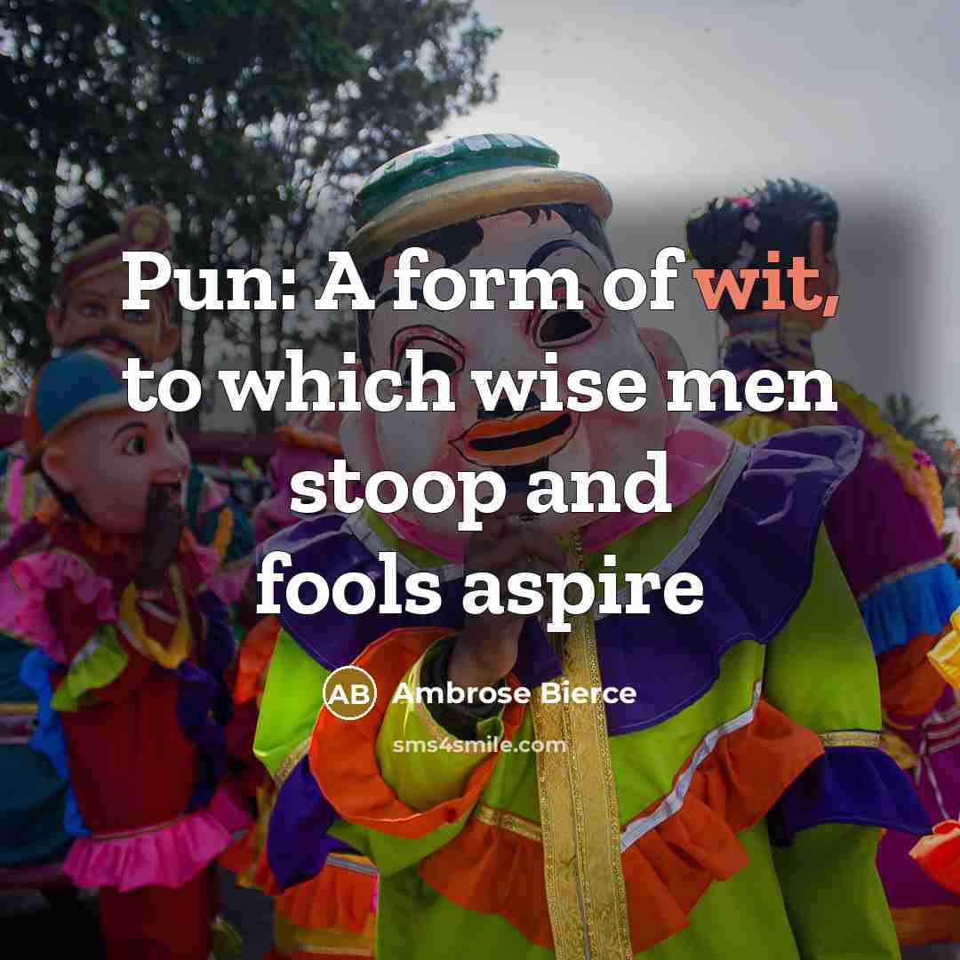 “Pun: A form of wit, to which wise men stoop…” quote by Ambrose Bierce
