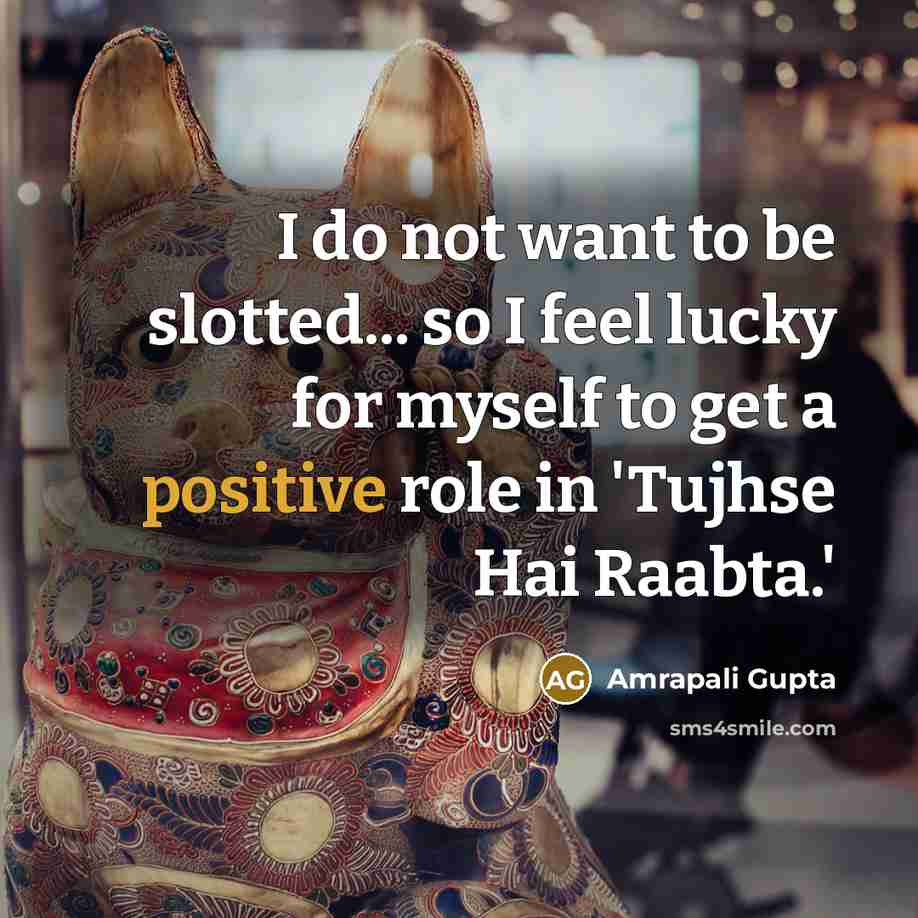 “I do not want to be slotted... so I feel…” quote by Amrapali Gupta