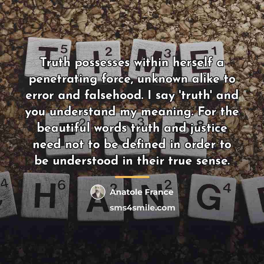 “Truth possesses within herself a penetrating force, unknown alike to…” quote by Anatole France