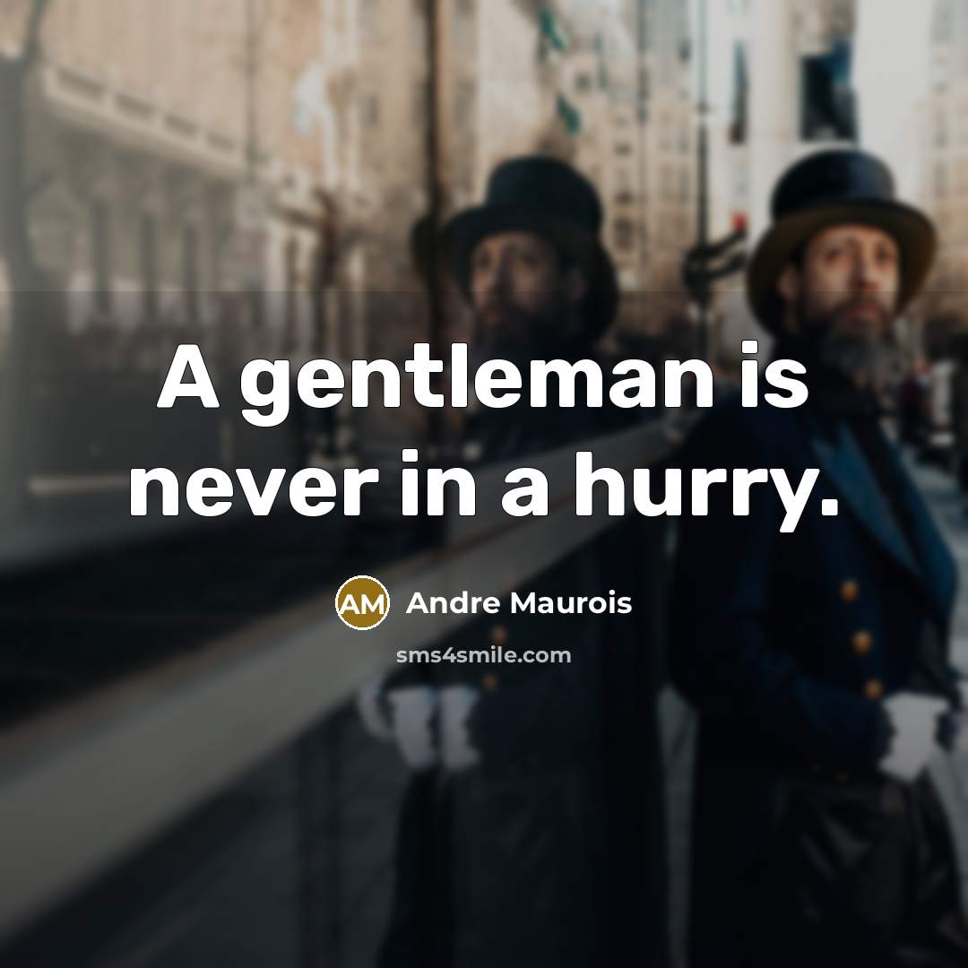 “A gentleman is never in a hurry.…” quote by Andre Maurois