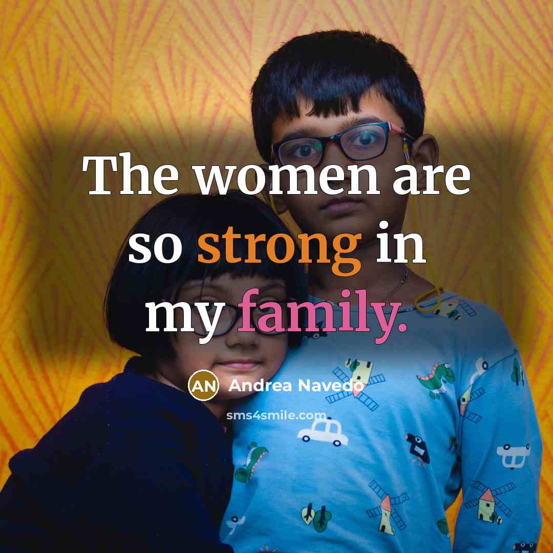 “The women are so strong in my family.…” quote by Andrea Navedo