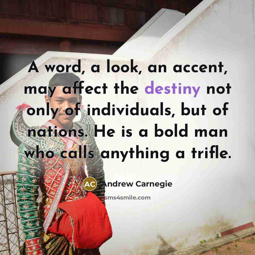 “A word, a look, an accent, may affect the destiny…” quote by Andrew Carnegie