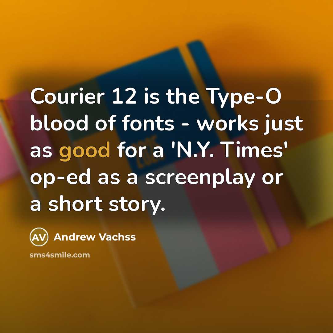 “Courier 12 is the Type-O blood of fonts - works…” quote by Andrew Vachss