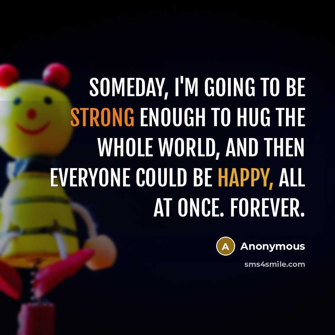 “Someday, I'm going to be strong enough to hug the…” quote by Anonymous