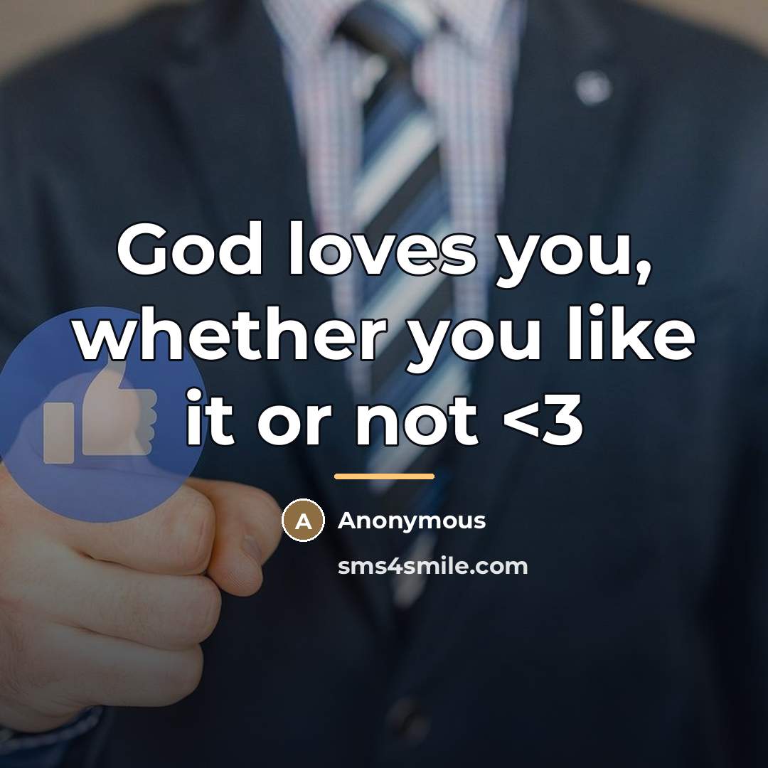 “God loves you, whether you like it or not…” quote by Anonymous
