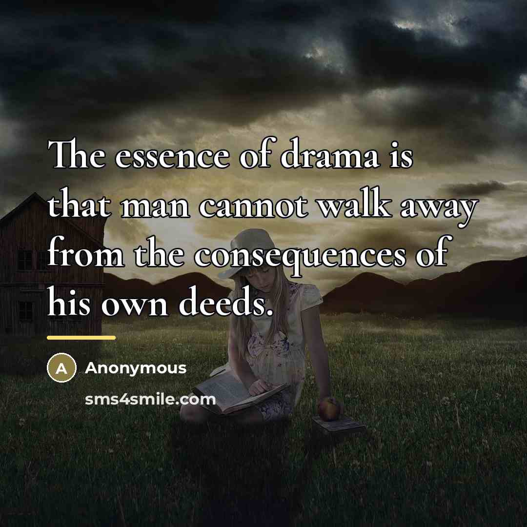 “The essence of drama is that man cannot walk away…” quote by Anonymous