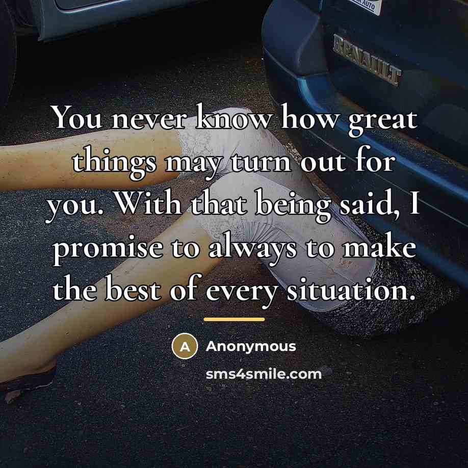 “You never know how great things may turn out for…” quote by Anonymous