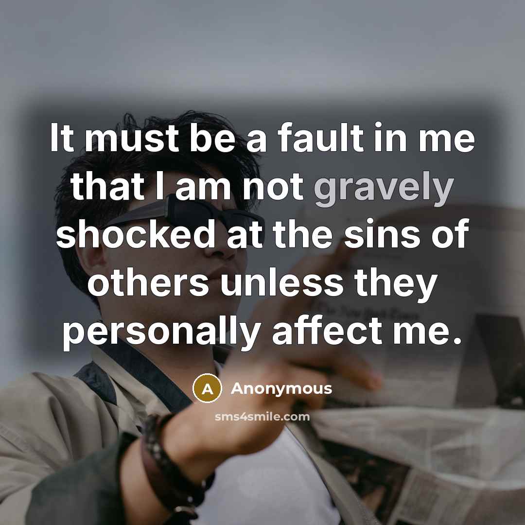 “It must be a fault in me that I am…” quote by Anonymous