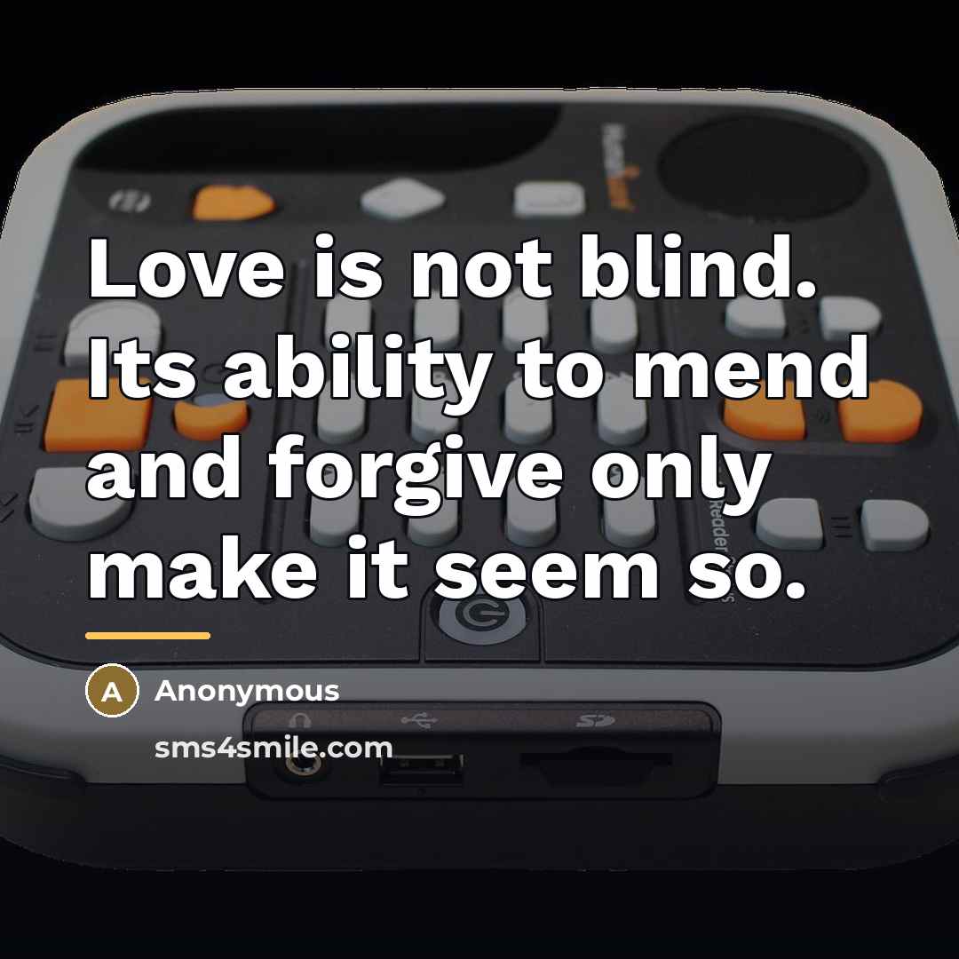 “Love is not blind. Its ability to mend and forgive…” quote by Anonymous