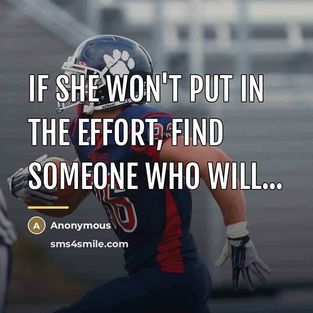 “If she won't put in the effort, find someone who…” quote by Anonymous