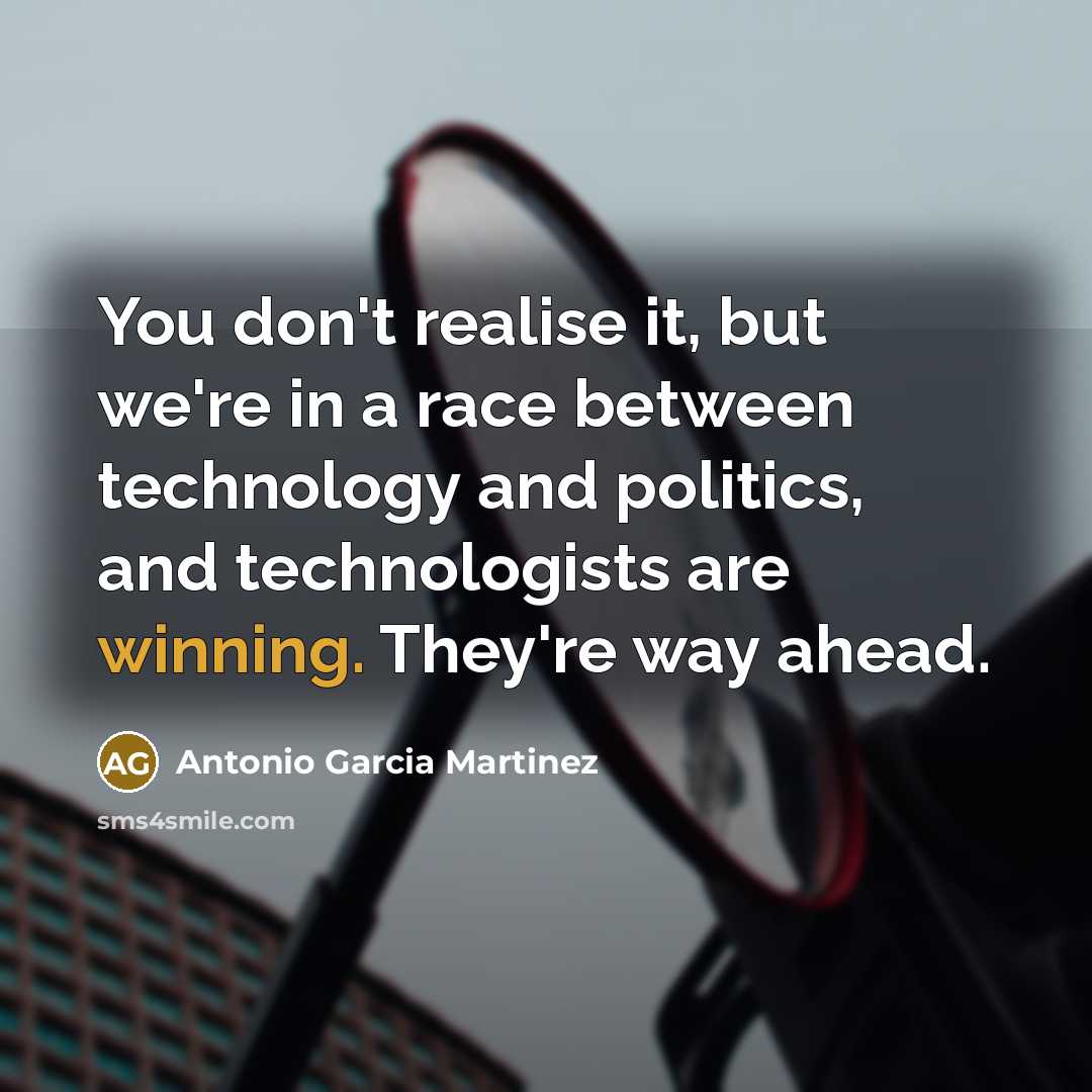 “You don't realise it, but we're in a race between…” quote by Antonio Garcia Martinez