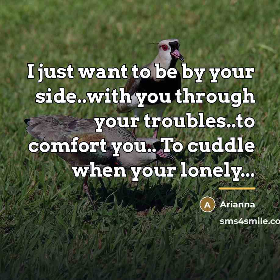 “I just want to be by your side..with you through…” quote by Arianna