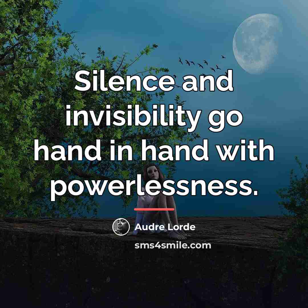 “Silence and invisibility go hand in hand with powerlessness.…” quote by Audre Lorde
