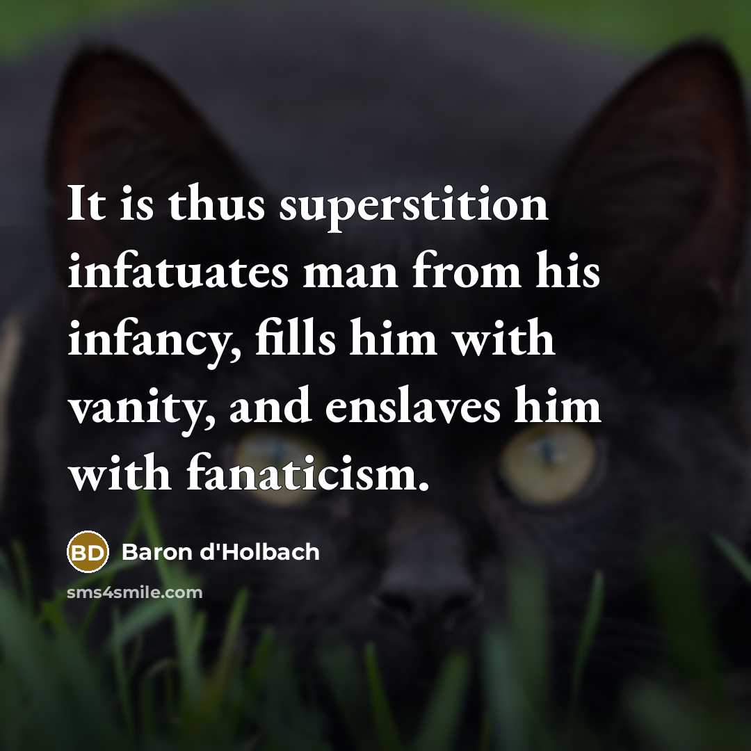 “It is thus superstition infatuates man from his infancy, fills…” quote by Baron d'Holbach