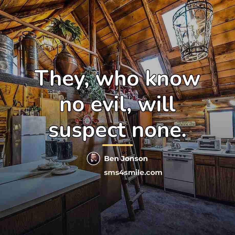 “They, who know no evil, will suspect none.…” quote by Ben Jonson