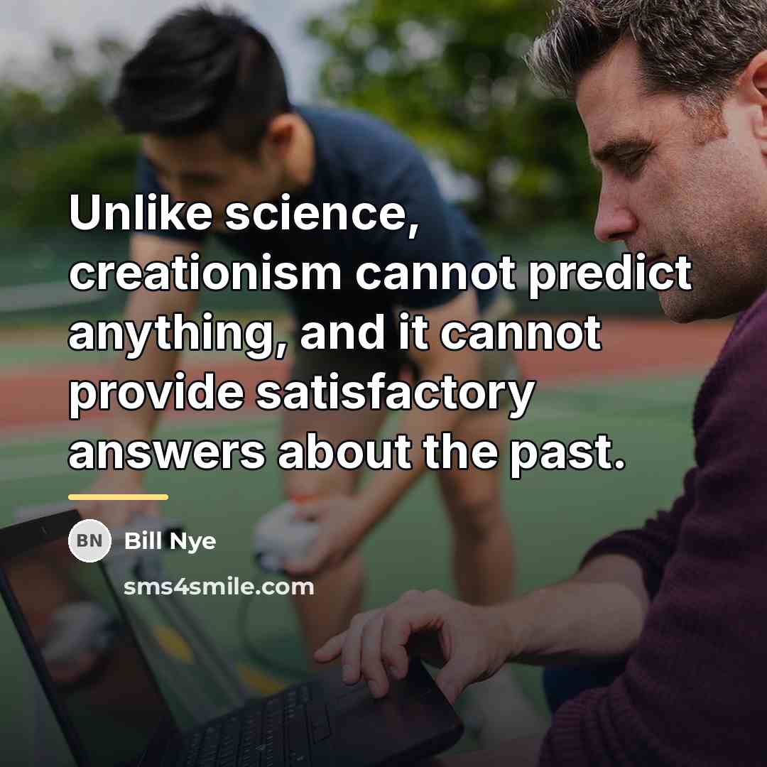 “Unlike science, creationism cannot predict anything, and it cannot provide…” quote by Bill Nye