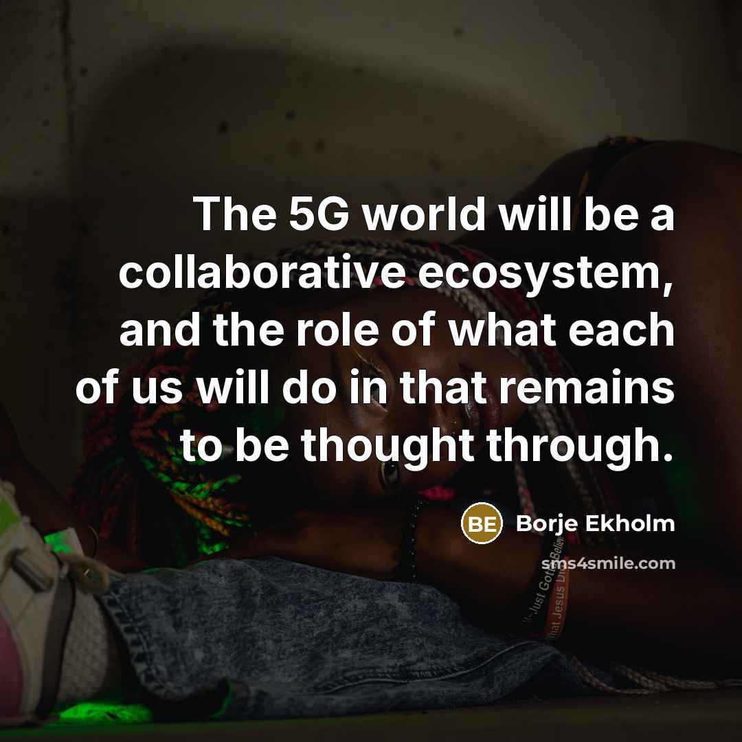 “The 5G world will be a collaborative ecosystem, and the…” quote by Borje Ekholm